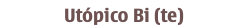 Utópico Bi (te)